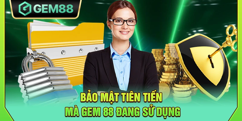 GEM88 - Trang Chủ Nhà Cái Gem88 Win Chính Thức Nhận Code 88K 15 Bảo mật tiên tiến mà Gem 88 đang sử dụng