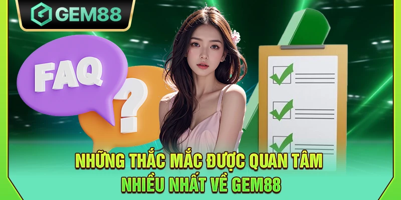 GEM88 - Trang Chủ Nhà Cái Gem88 Win Chính Thức Nhận Code 88K 16 Những thắc mắc được quan tâm nhiều nhất về Gem88